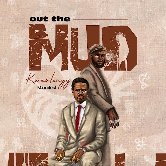 Kwartengg - Out the Mud Ft. M.anifest
