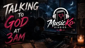 MusicKo Diaries - Talking To God At 3AM