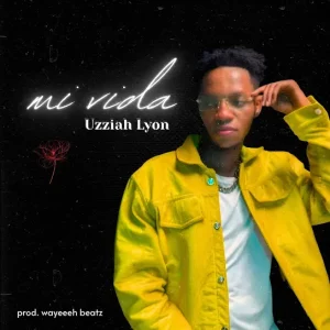 Uzziah Lyon - Mi Vida Ft. Wayeeh Beats