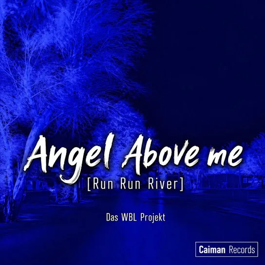 Die WBL - ANGEL ABOVE ME (RUN RUN RIVER)