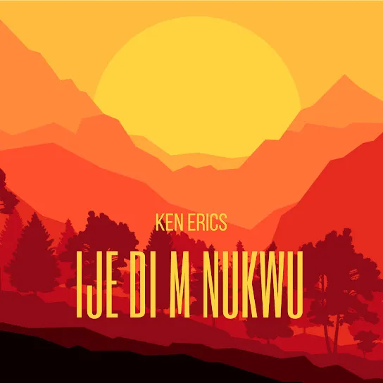 Ken Erics - Ije Di M Nukwu