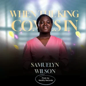 Samuelyn Wilson - When the King Comes In