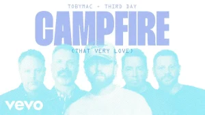 Third Day - Campfire (That Very Love) Ft. TobyMac
