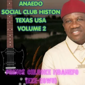 Prince Chijioke Mbanefo - ANAEDO SOCAIL CLUB HISTON TESAX USA VOL. 2