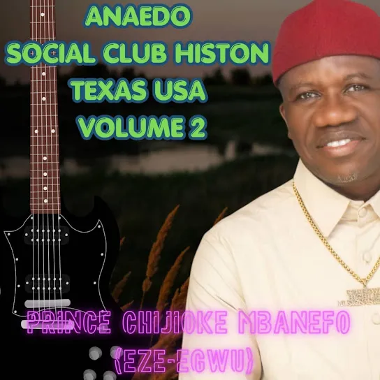 Prince Chijioke Mbanefo - ANAEDO SOCAIL CLUB HISTON TESAX USA VOL. 2