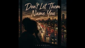 IngaRose - Don't Let Them Name You