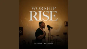 Pastor Courage Worship Rise