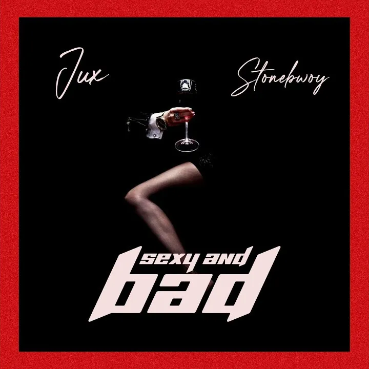 Jux Sexy Bad Ft Stonebwoy