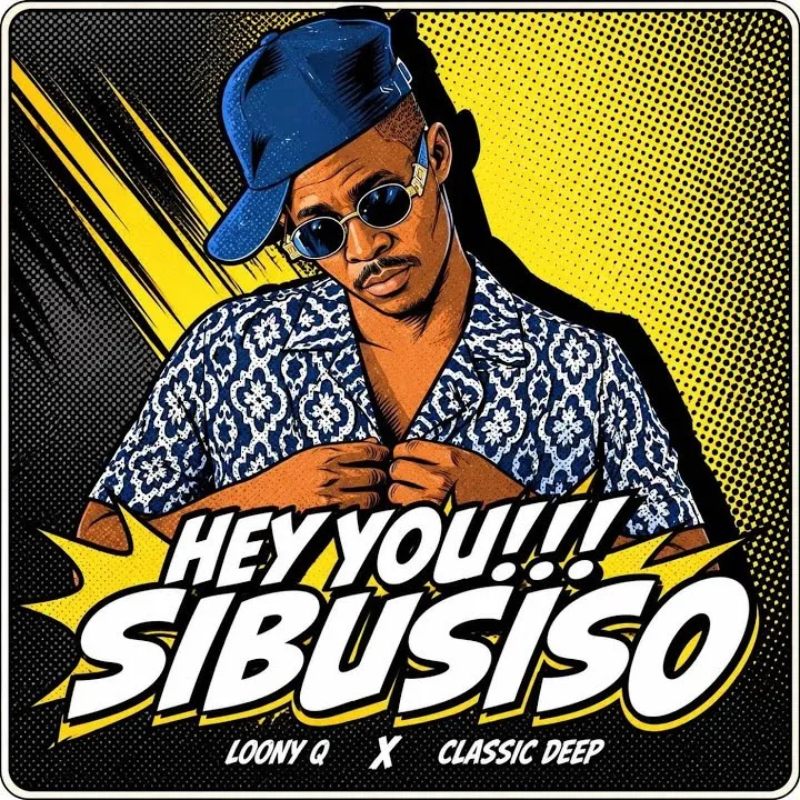 Loony Q Hey You Sibusiso Ft Classic Deep