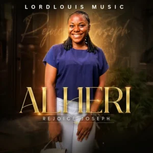 Lordlouis Music Alheri Feat Rejoice Joseph Ft Rejoice Joseph