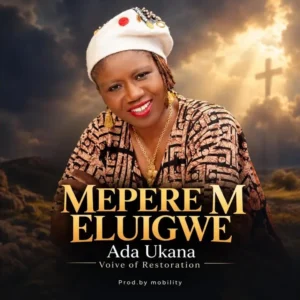 ADA UKANA (VOICE 0F RESTORATION) - Mepere M Eluigwe