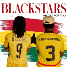 D Global - Blackstars - We Dey for You Ft. Kweku Darlington
