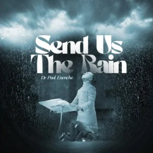 Dr Paul Enenche - Send Us The Rain