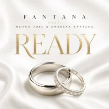 Fantana - READY Ft. Brown Joel, Kwabena and Francine Nyanko Koffie