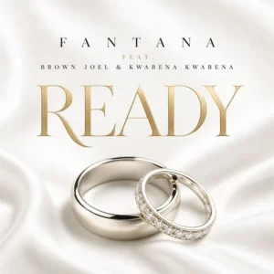 Fantana - READY Ft. Brown Joel, Kwabena and Francine Nyanko Koffie