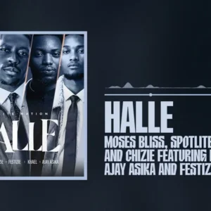 HALLE - Moses Bliss Ft. SPOTLITE, Chizie, Festizie, Khael and Ajay Asika