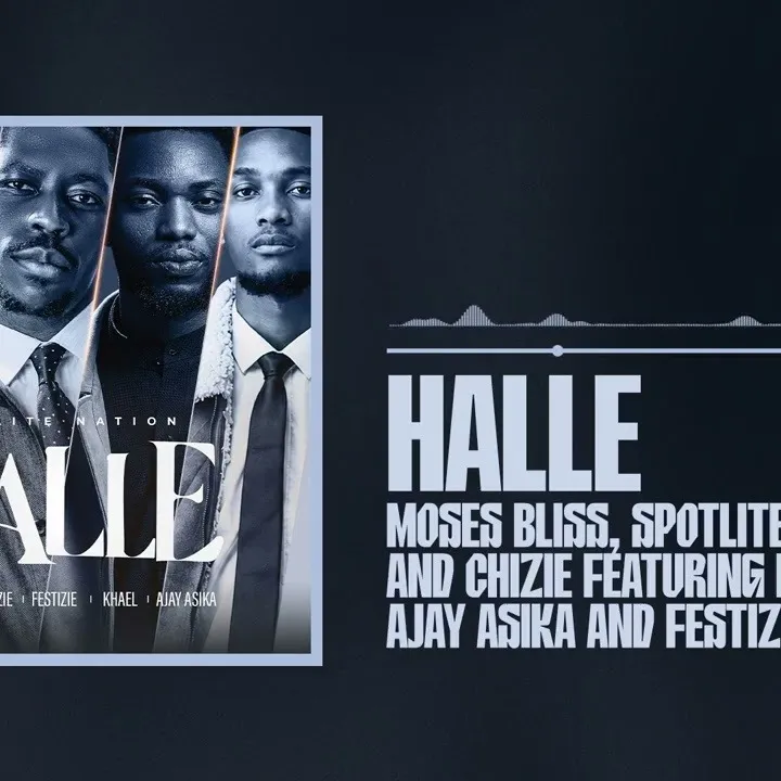 HALLE - Moses Bliss Ft. SPOTLITE, Chizie, Festizie, Khael and Ajay Asika