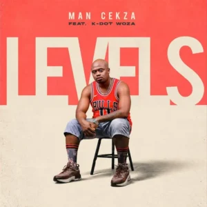 Man Cekza - Levels Ft. K Dot Woza