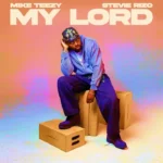 Mike Teezy – My Lord Ft. Stevie Rizo & Michael Tyree