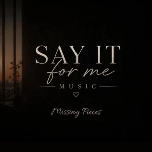 Say It For Me Music - Missing Pieces