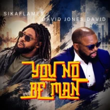 Sikaflames - You No Be Man Ft. David Jones David