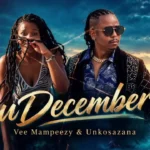 Unkosazana & Vee Mampeezy – udecember